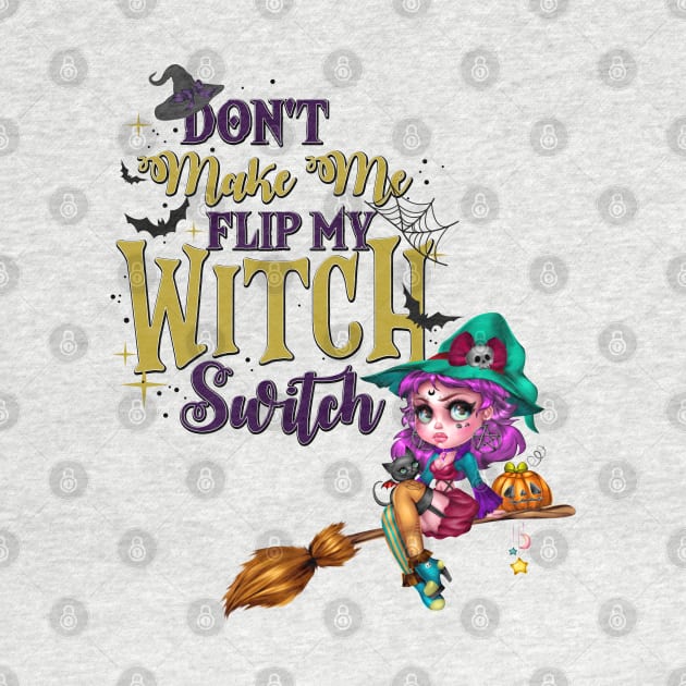 Don't Make Me Flip My Witch Switch by Peter the T-Shirt Dude